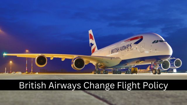 British Airways Change Flight Policy